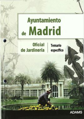 OFICIAL DE JARDINERÍA, AYUNTAMIENTO DE MADRID. TEMARIO ESPECÍFICO