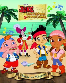 JAKE Y LOS PIRATAS DE NUNCA JAMAS. HISTORIAS MÁGICAS