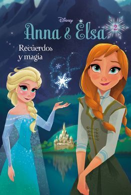 FROZEN. ANNA Y ELSA. RECUERDOS Y MAGIA. NOVELA