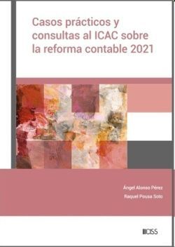 CASOS PRÁCTICOS Y CONSULTAS AL ICAC SOBRE LA REFORMA CONTABLE 2021