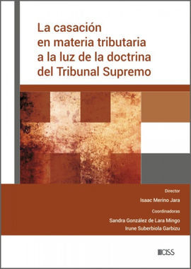 CASACIÓN EN MATERIA TRIBUTARIA A LA LUZ DE LA DOCTRINA DEL TRIBUNAL SUPREMO