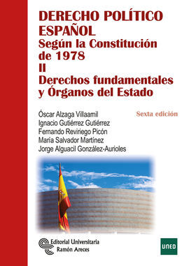 DERECHO POLÍTICO ESPAÑOL SEGÚN LA CONSTITUCIÓN DE 1978. TOMO II: DERECHOS FUNDAMENTALES Y ÓRGANOS DEL EST