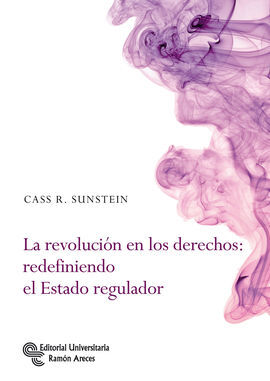 LA REVOLUCIÓN EN LOS DERECHOS: REDEFINIENDO EL ESTADO REGULADOR