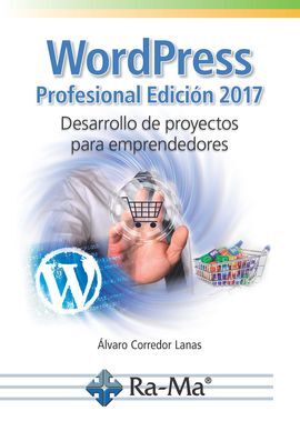 WORDPRESS PROFESIONAL EDICIÓN 2017. DESARROLLO DE PROYECTOS PARA EMPRENDEDORES