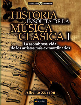 HISTORIA INSÓLITA DE LA MÚSICA CLÁSICA I