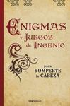 ENIGMAS Y JUEGOS DE INGENIO PARA ROMPERTE LA CABEZA
