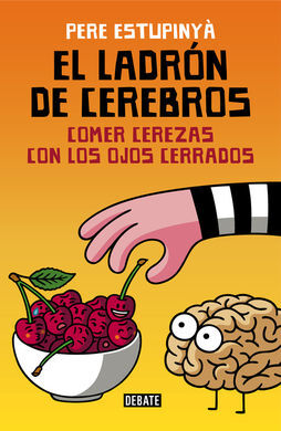 LADRÓN DE CEREBROS. COMER CEREZAS CON LOS OJOS CERRADOS