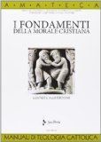 I FONDAMENTI DELLA MORALE CRISTIANA (AMATECA - VOL. 18)