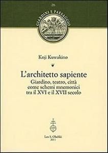 ARCHITETTO SAPIENTE. GIARDINO, TEATRO, CITTA COME SCHEMI MNEMONICI TRA IL XVI E