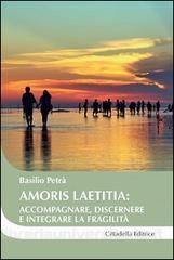 AMORIS LAETITIA: ACCOMPAGNARE, DISCERNERE E INTEGRARE LA FRAGILITÃ