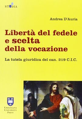 LIBERTÀ DEL FEDELE E SCELTA DELLA VOCAZIONE. LA TUTELA GIURIDICA DEL CAN. 219 C.I.C.