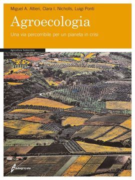 AGROECOLOGIA. UNA VIA PERCORRIBILE PER UN PIANETA IN CRISI.