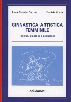 GINNASTICA ARTISTICA FEMMINILE. TECNICA, DIDATTICA E ASSISTENZA