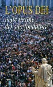 L'OPUS DEI NELLE PAROLE DEL SUO FONDATORE