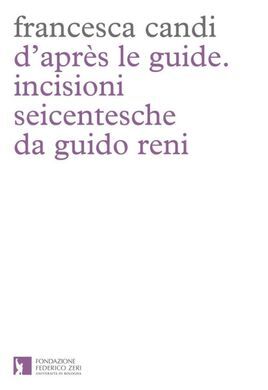 D'APRÈS LE GUIDE. INCISIONI SEICENTESCHE DA GUIDO RENI