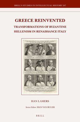 GREECE REINVENTED: TRANSFORMATIONS OF BYZANTINE HELLENISM IN RENAISSANCE ITALY