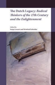 THE DUTCH LEGACY : RADICAL THINKERS OF THE 17TH CENTURY AND THE ENLIGHTEMENT