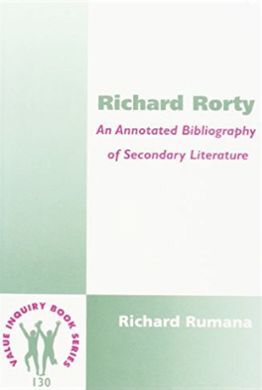 RICHARD RORTY: AN ANNOTATED BIBLIOGRAPHY OF SECONDARY LITERATURE