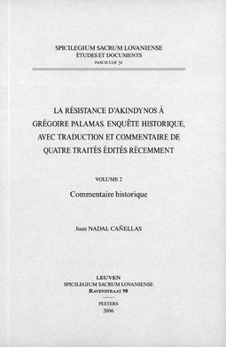 LA RÉSISTANCE D'AKINDYNOS À GRÉGOIRE PALAMAS. ENQUÊTE HISTORIQUE, AVEC TRADUCTION ET COMMENTAIRE DE QUATRE TRAITÉS ÉDITÉS RÉCEMMENT. VOLUME II