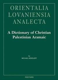 A DICTIONARY OF CHRISTIAN PALESTINIAN ARAMAIC