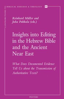 INSIGHTS INTO EDITING IN THE HEBREW BIBLE AND THE ANCIENT NEAR EAST