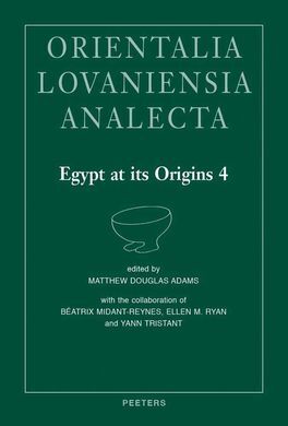 EGYPT AT ITS ORIGINS 4: PROCEEDINGS OF THE FOURTH INTERNATIONAL CONFERENCE...