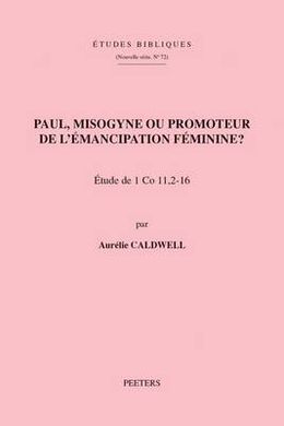 ETUDES BIBLIQUES. NOUVELLE SÃRIE, 72 : PAUL, MISOGYNE OU PROMOTEUR
