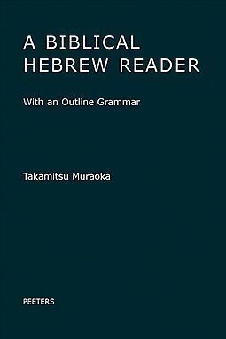 A BIBLICAL HEBREW READER: WITH AN OUTLINE GRAMMAR