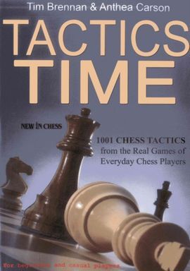 TACTICS TIME: 1001 CHESS TACTICS FROM THE GAMES OF EVERYDAY CHESS PLAYERS