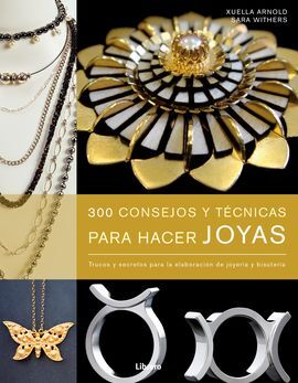 300 CONSEJOS Y TECNICAS PARA HACER JOYAS