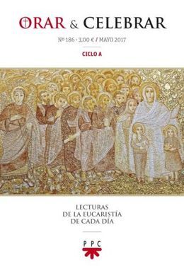 ORAR Y CELEBRAR Nº 186 MAYO 217 CICLO A