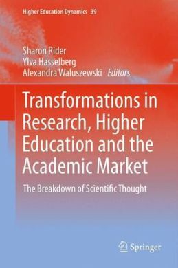 TRANSFORMATIONS IN RESEARCH, HIGHER EDUCATION AND THE ACADEMIC MARKET: THE BREAKDOWN OF SCIENTIFIC THOUGHT