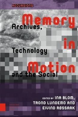 MEMORY IN MOTION: ARCHIVES, TECHNOLOGY AND THE SOCIAL