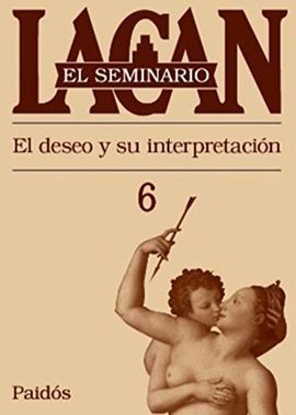 EL DESEO Y SU INTERPRETACIÓN. SEMINARIO 6