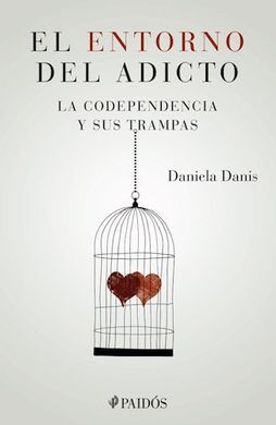 EL ENTORNO DEL ADICTO. LA CODEPENDENCIA Y SUS TRAMPAS