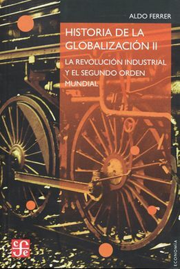 HISTORIA DE LA GLOBALIZACIÓN. II: LA REVOLUCIÓN INDUSTRIAL Y EL SEGUNDO ORDEN MUNDIAL