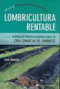 LOMBRICULTURA RENTABLE: MANUAL TEORICO-PRACTICO PARA LA CRIA COMERCIAL DE LOMBRICES