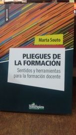 PLIEGUES DE LA FORMACION. SENTIDOS Y HERRAMIENTAS PARA LA FORMACION DOCENTE