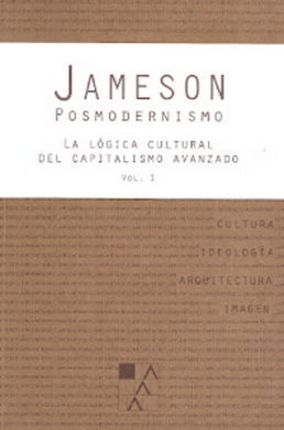 POSMODERNISMO VOL. I: LA LOGICA CULTURAL DEL CAPITALISMO AVANZADO