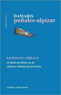 ESCRITO EN CIRILICO: EL IDEAL SOVIETICO EN LA CULTURA CUBANA POSNOVENTA