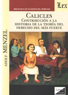CALICLES. CONTRIBUCION A LA HISTORIA DE LA TEORIA DEL DERECHO DEL MAS FUERTE