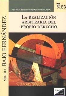 REALIZACION ARBITRARIA DEL PROPIO DERECHO, LA