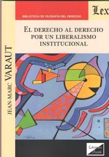 EL DERECHO AL DERECHO POR UN LIBERALISMO INSTITUCIONAL