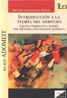 INTRODUCCION A LA TEORIA DEL DERECHO. LOGICA NORMATIVA, TEORIA DEL METODO, POLITOLOGIA JURIDICA