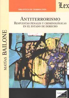 ANTITERRORISMO. RESPUESTAS PENALES Y CRIMINOLOGICAS EN EL ESTADO DE DERECHO
