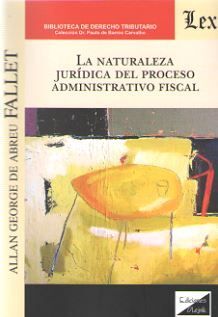 NATURALEZA JURIDICA DEL PROCESO ADMINISTRATIVO FISCAL, LA