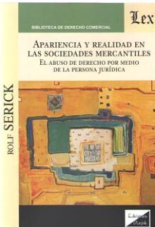 APARIENCIA Y REALIDAD EN LAS SOCIEDADES MERCANTILES. EL ABUSO DE DERECHO POR MEDIO DE LA PERSONA JURIDICA
