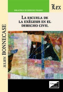 ESCUELA DE LA EXEGESIS EN DERECHO CIVIL, LA