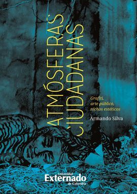 ATMÓSFERAS CIUDADANAS. GRAFITI, ARTE PUBLICO, NICHOS ESTETICOS