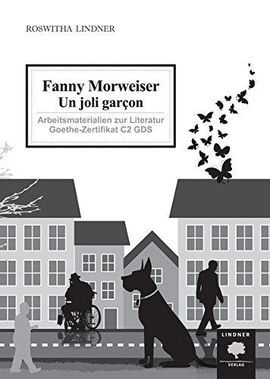 ARBEITSMATERIALIEN ZUR LITERATUR GOETHE-ZERTIFIKAT C2 GDS: FANNY MORWEISER - UN JOLI GARCON